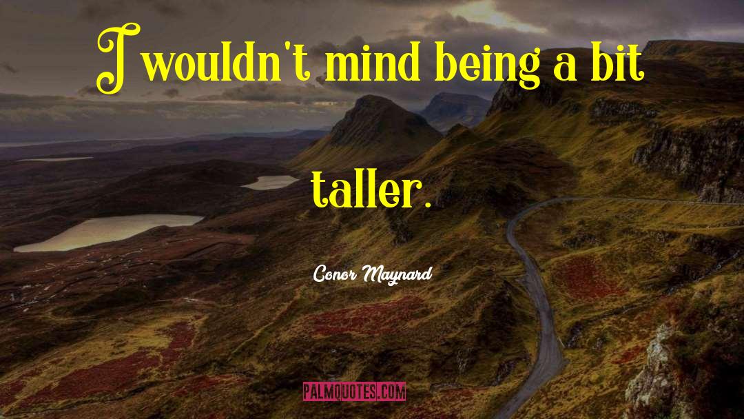 Conor Maynard Quotes: I wouldn't mind being a