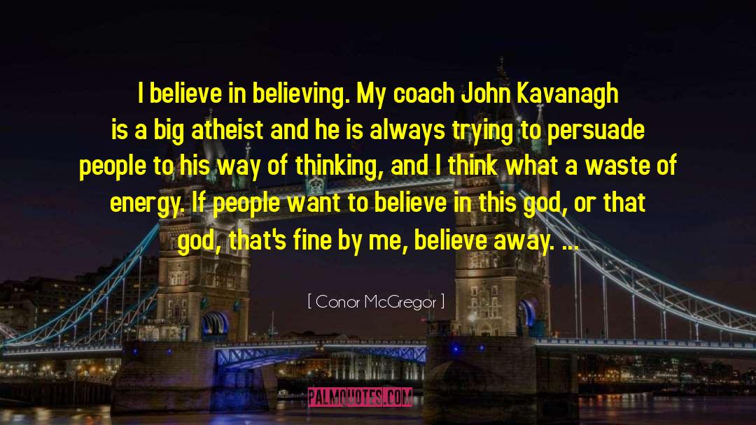 Conor McGregor Quotes: I believe in believing. My