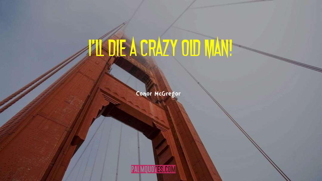 Conor McGregor Quotes: I'll die a crazy old