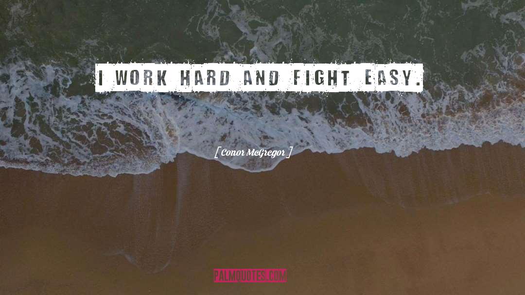 Conor McGregor Quotes: I work hard and fight