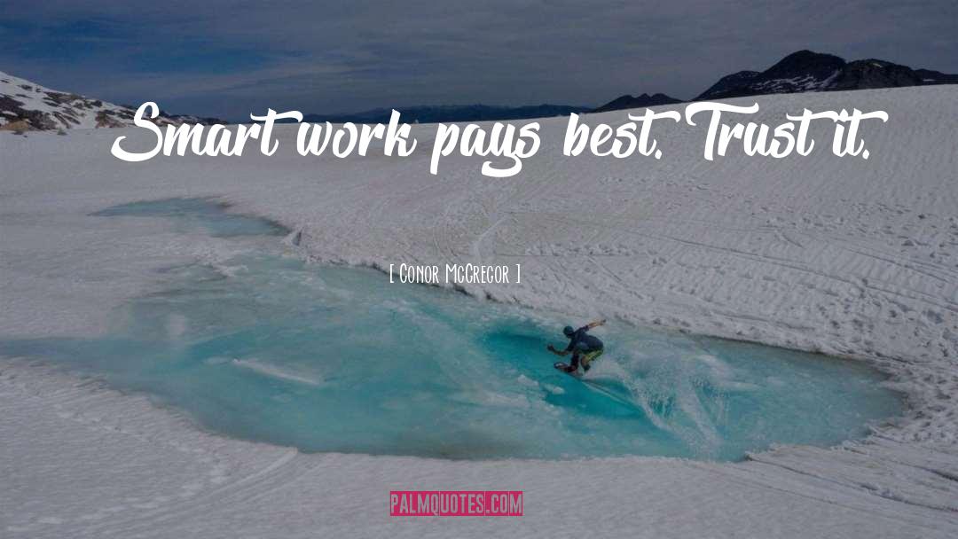 Conor McGregor Quotes: Smart work pays best. Trust