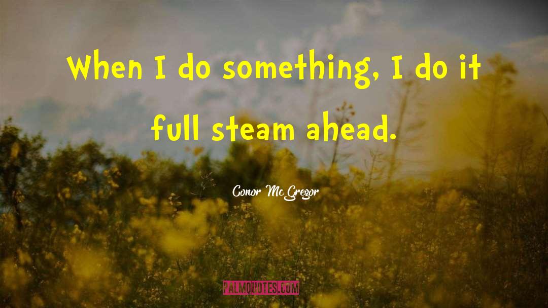 Conor McGregor Quotes: When I do something, I
