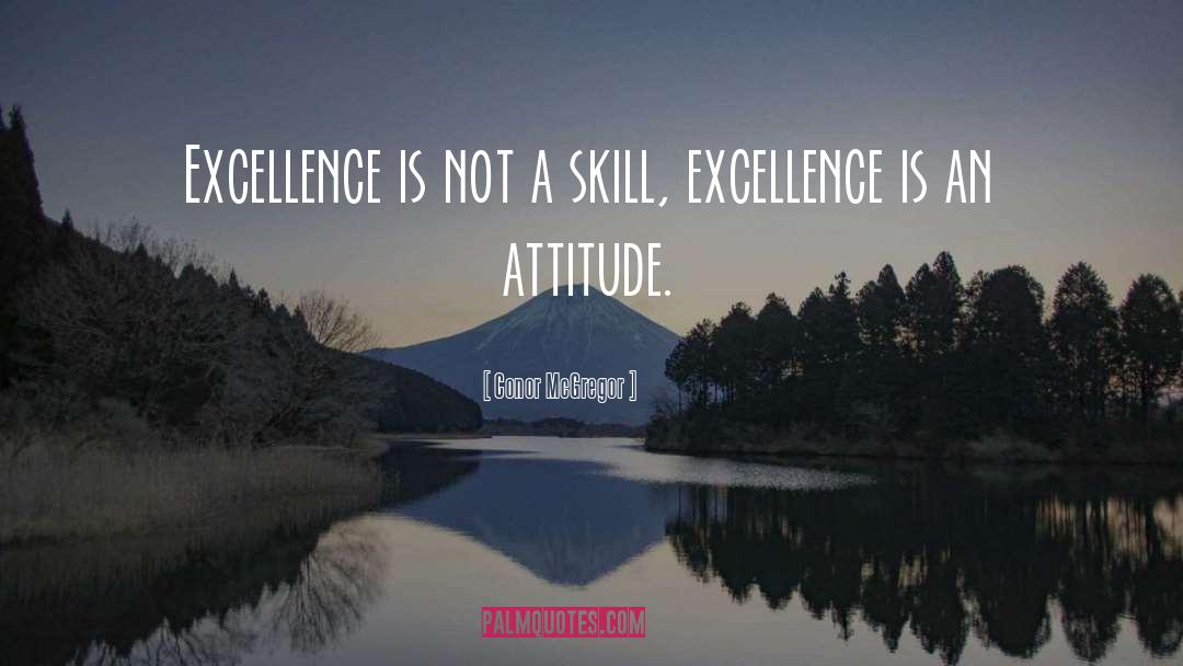 Conor McGregor Quotes: Excellence is not a skill,