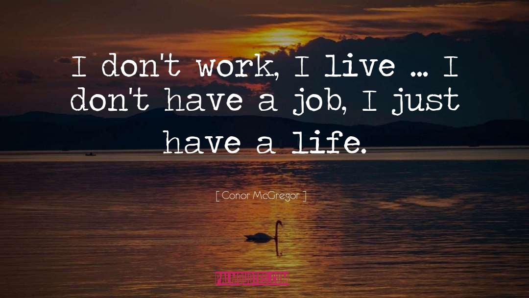 Conor McGregor Quotes: I don't work, I live