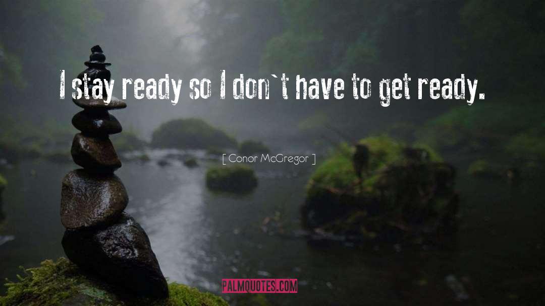 Conor McGregor Quotes: I stay ready so I