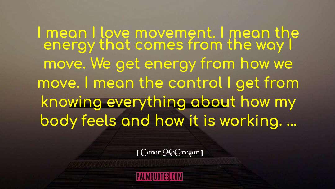 Conor McGregor Quotes: I mean I love movement.