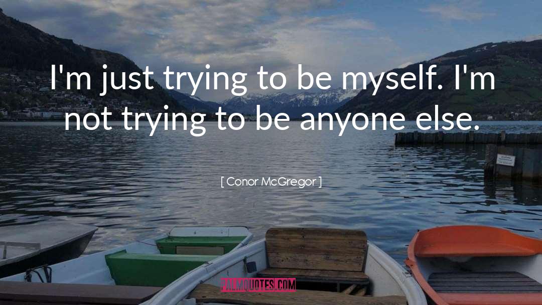 Conor McGregor Quotes: I'm just trying to be