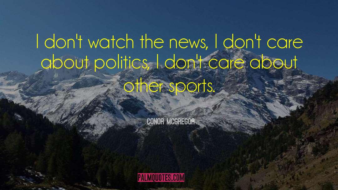 Conor McGregor Quotes: I don't watch the news,