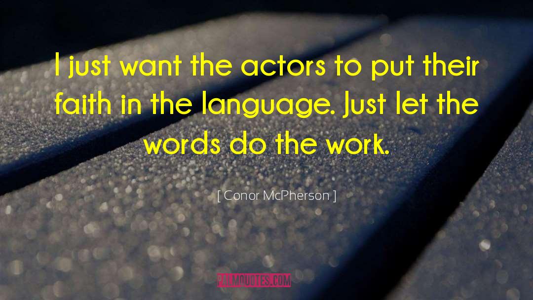 Conor McPherson Quotes: I just want the actors