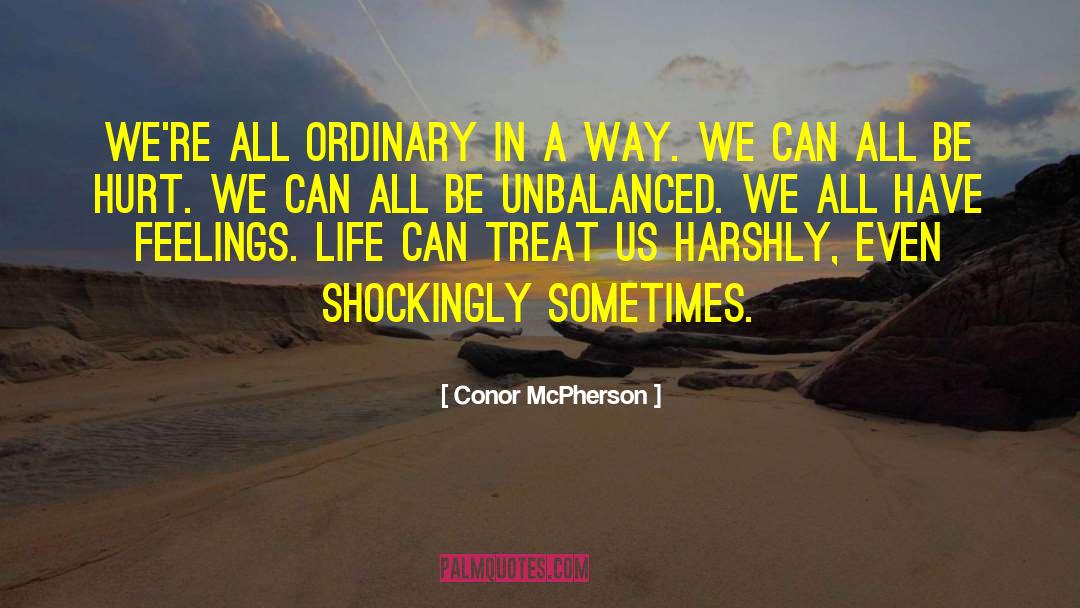 Conor McPherson Quotes: We're all ordinary in a