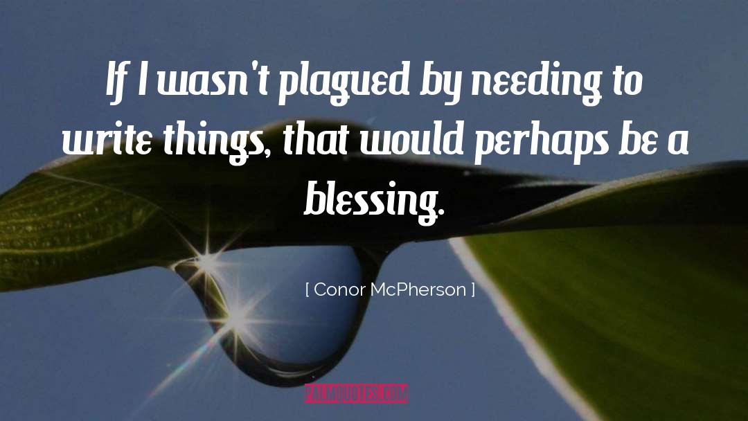 Conor McPherson Quotes: If I wasn't plagued by