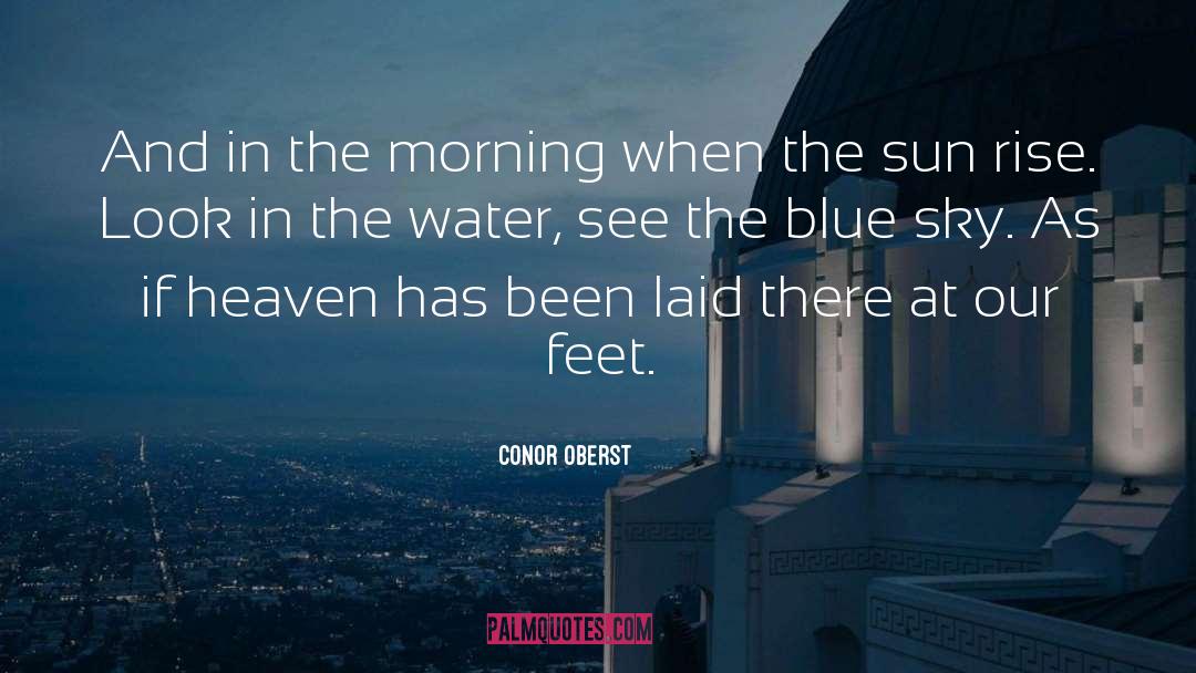 Conor Oberst Quotes: And in the morning when