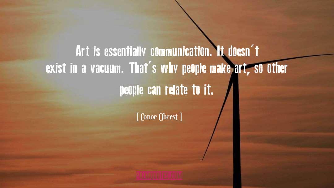 Conor Oberst Quotes: Art is essentially communication. It