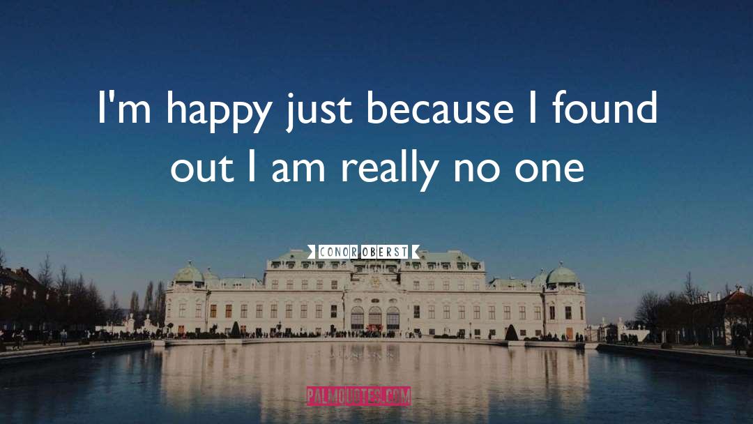 Conor Oberst Quotes: I'm happy just because I