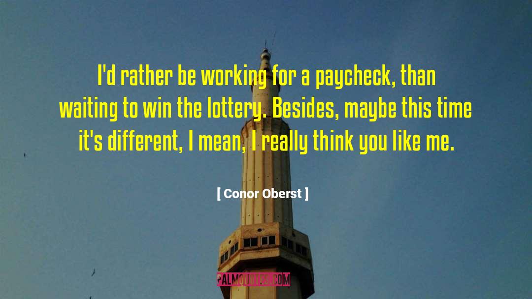 Conor Oberst Quotes: I'd rather be working for