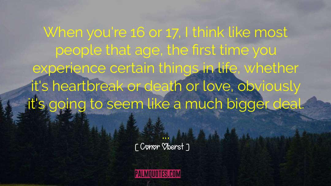 Conor Oberst Quotes: When you're 16 or 17,