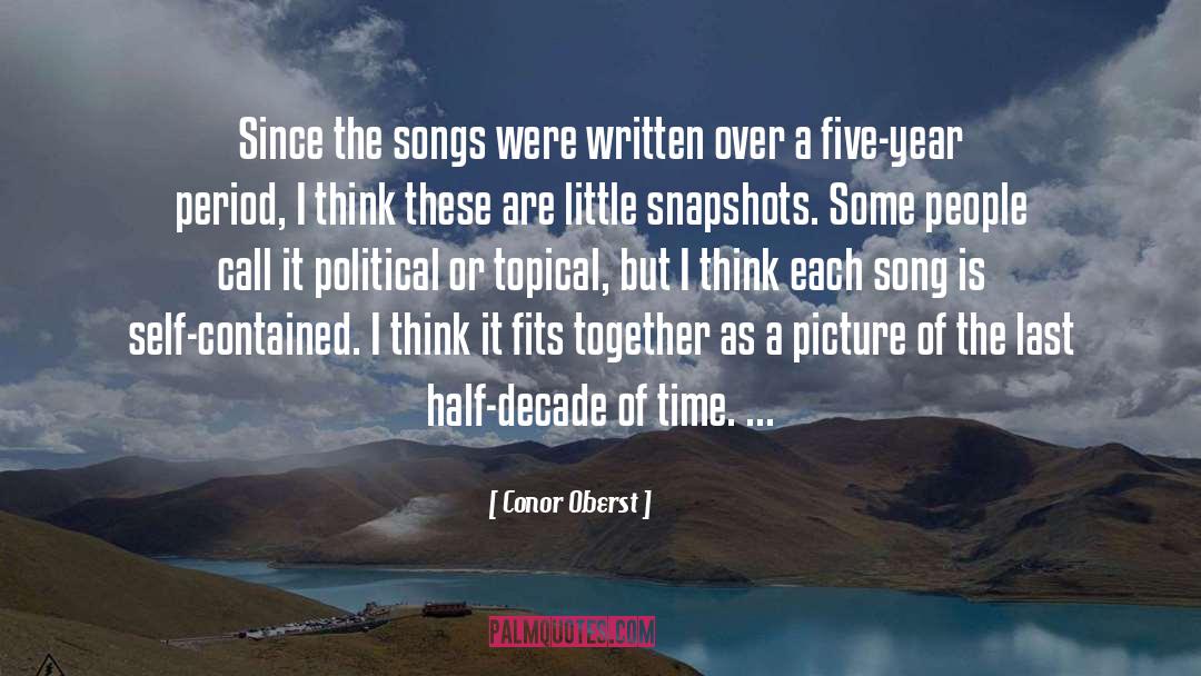 Conor Oberst Quotes: Since the songs were written