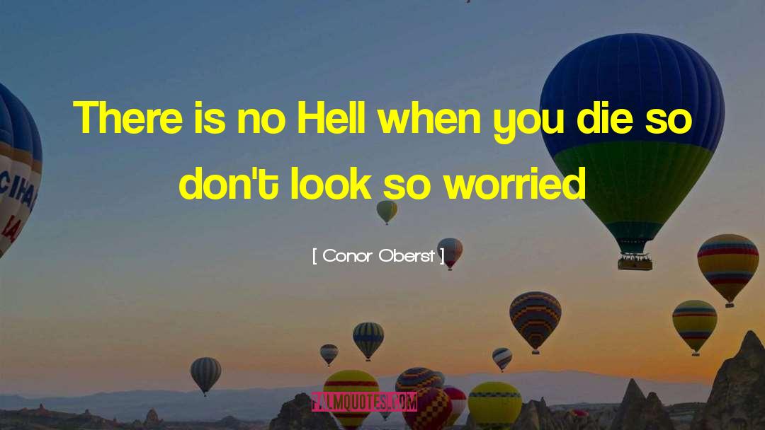 Conor Oberst Quotes: There is no Hell when