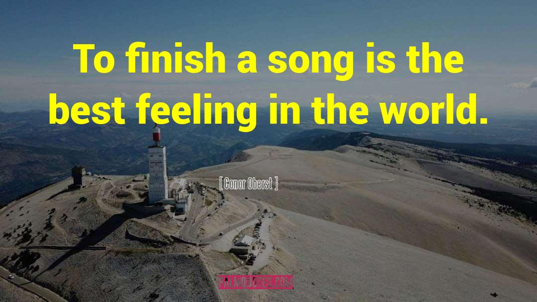 Conor Oberst Quotes: To finish a song is