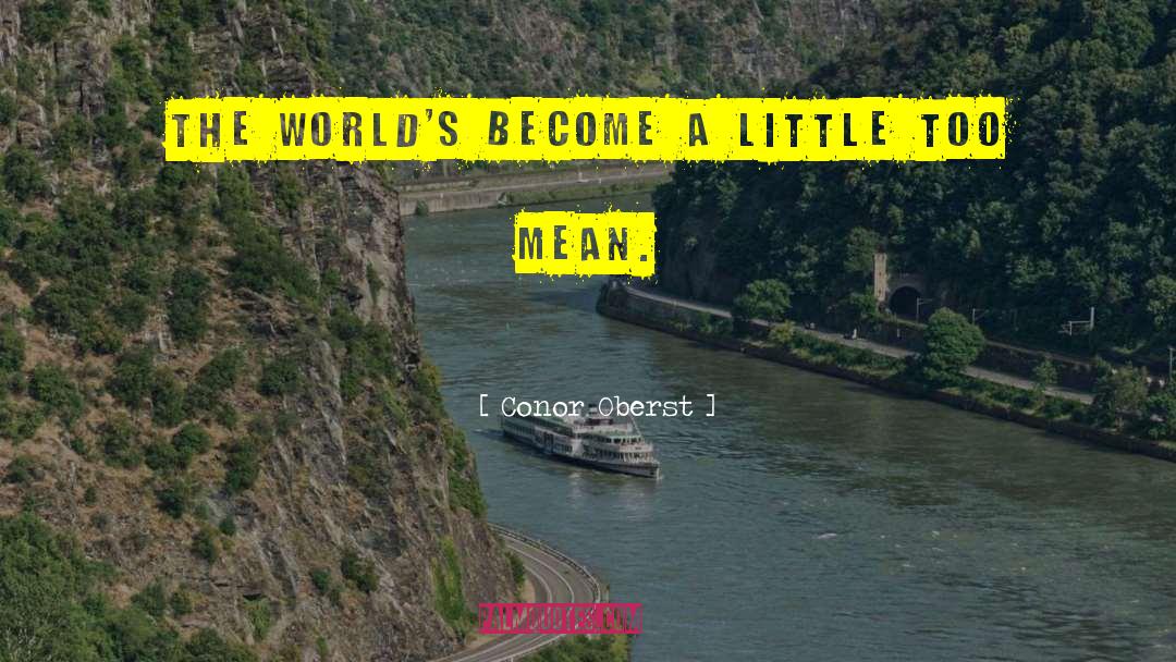 Conor Oberst Quotes: The world's become a little