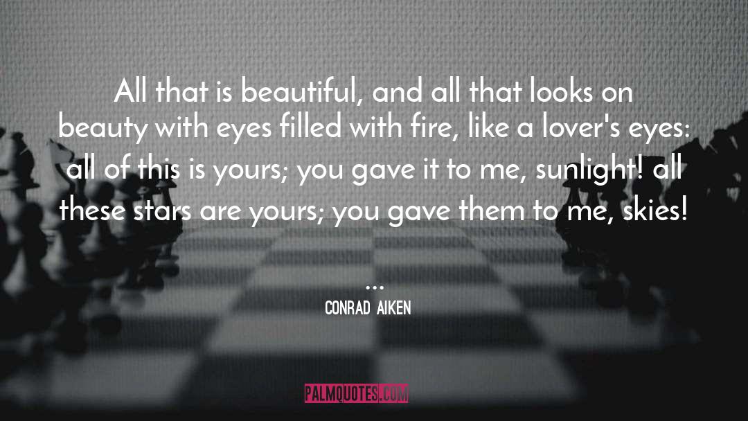 Conrad Aiken Quotes: All that is beautiful, and