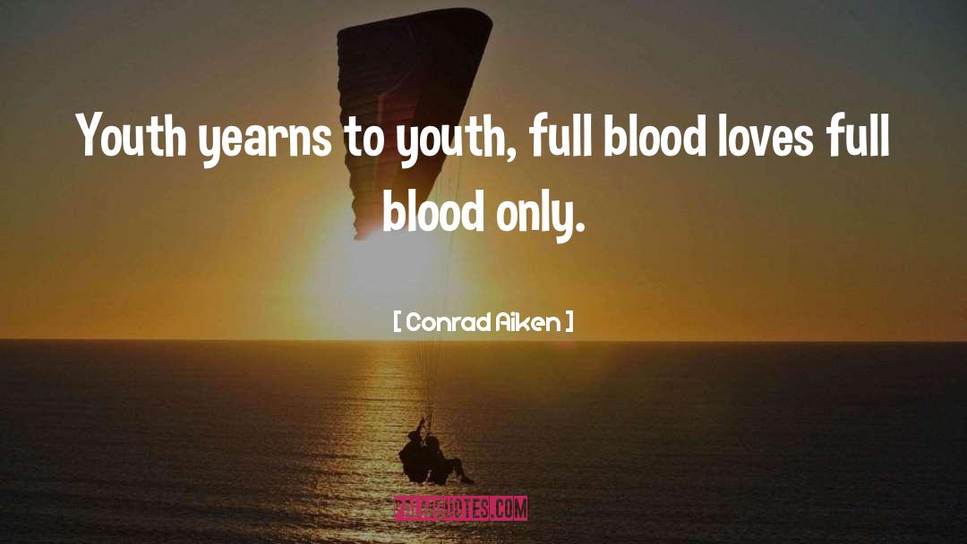 Conrad Aiken Quotes: Youth yearns to youth, full