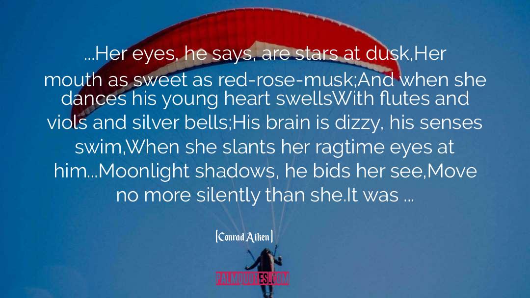 Conrad Aiken Quotes: ...Her eyes, he says, are