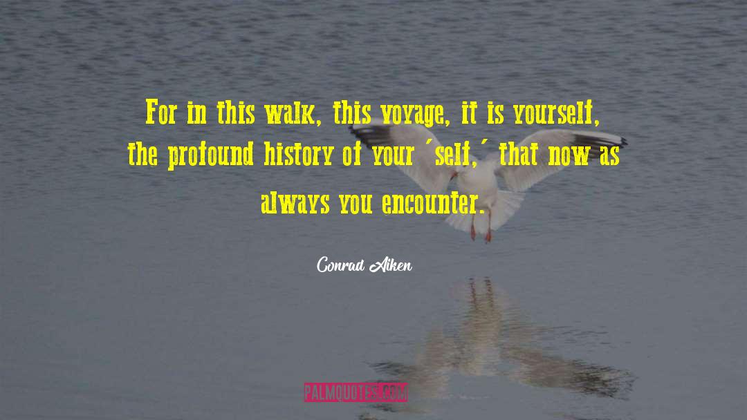 Conrad Aiken Quotes: For in this walk, this