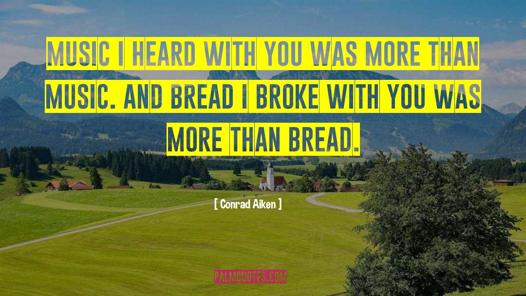 Conrad Aiken Quotes: Music I heard with you