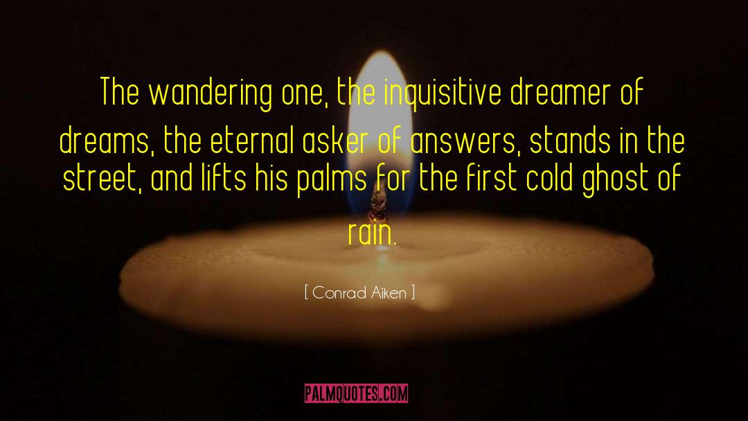 Conrad Aiken Quotes: The wandering one, the inquisitive