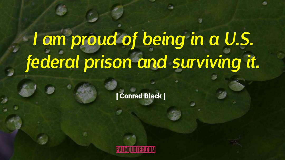 Conrad Black Quotes: I am proud of being