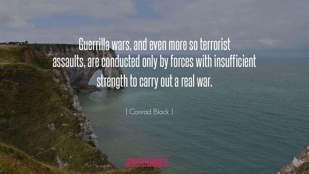 Conrad Black Quotes: Guerrilla wars, and even more