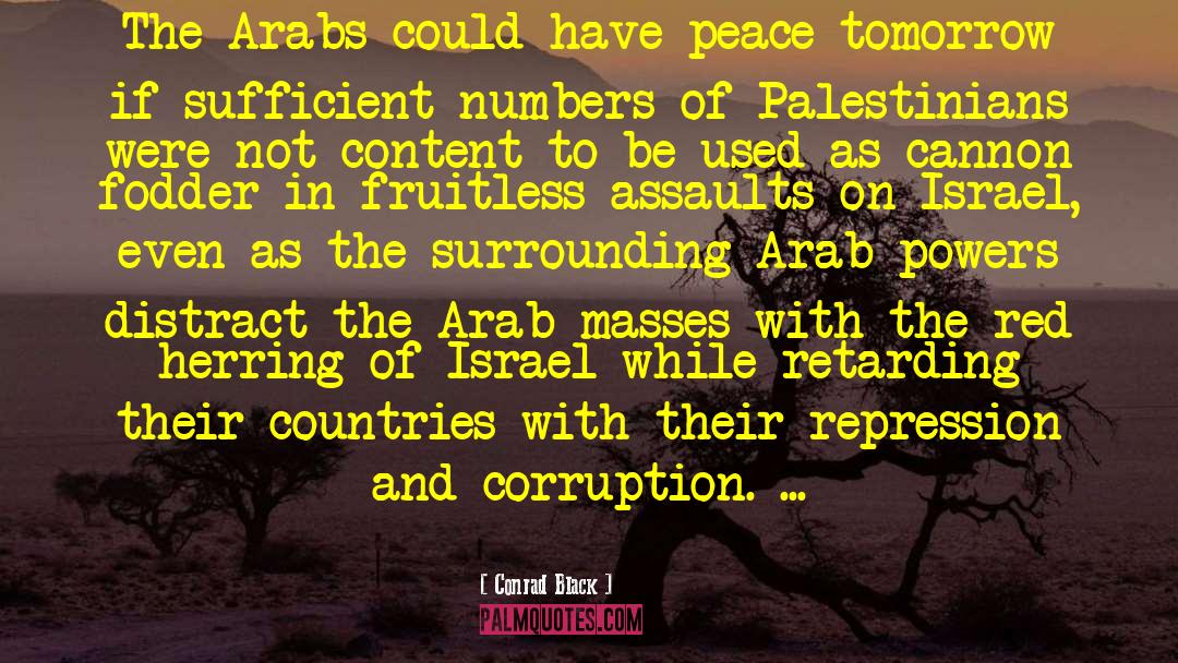 Conrad Black Quotes: The Arabs could have peace