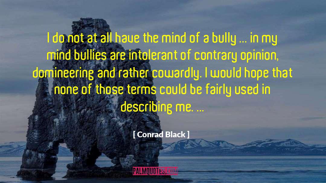 Conrad Black Quotes: I do not at all