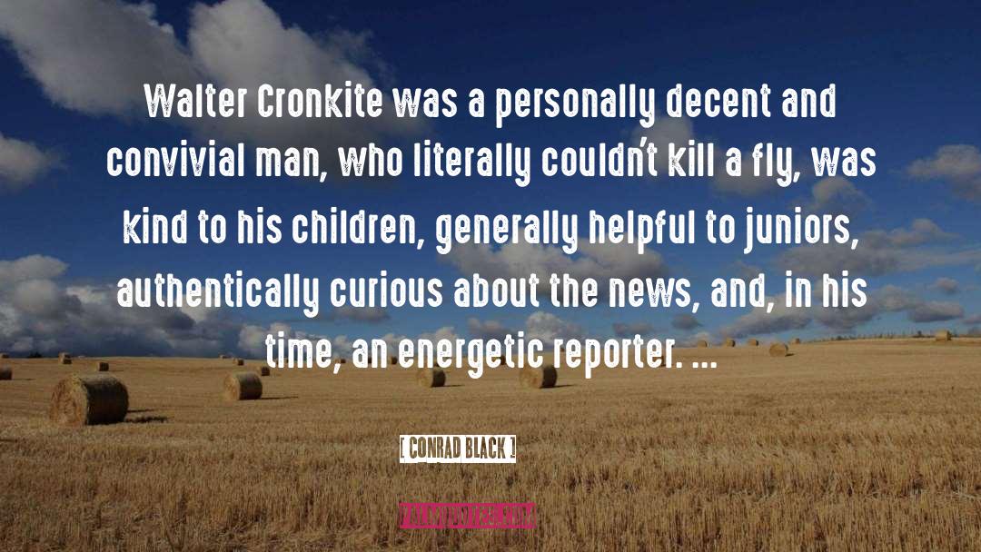 Conrad Black Quotes: Walter Cronkite was a personally