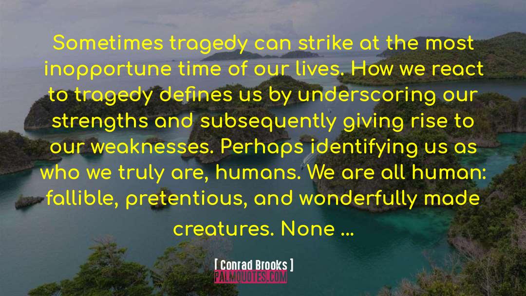 Conrad Brooks Quotes: Sometimes tragedy can strike at