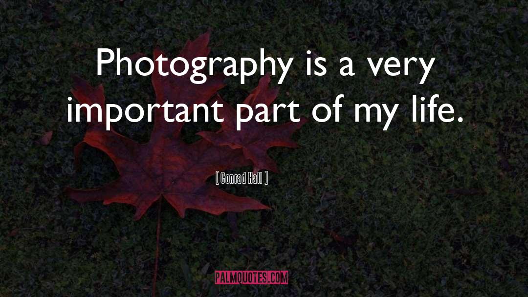 Conrad Hall Quotes: Photography is a very important