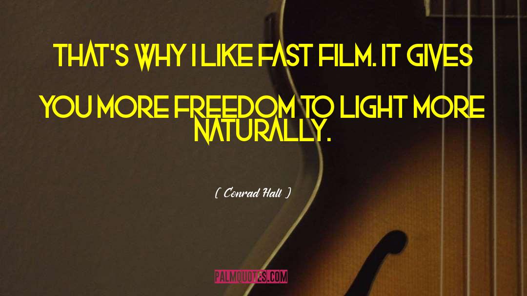 Conrad Hall Quotes: That's why I like fast