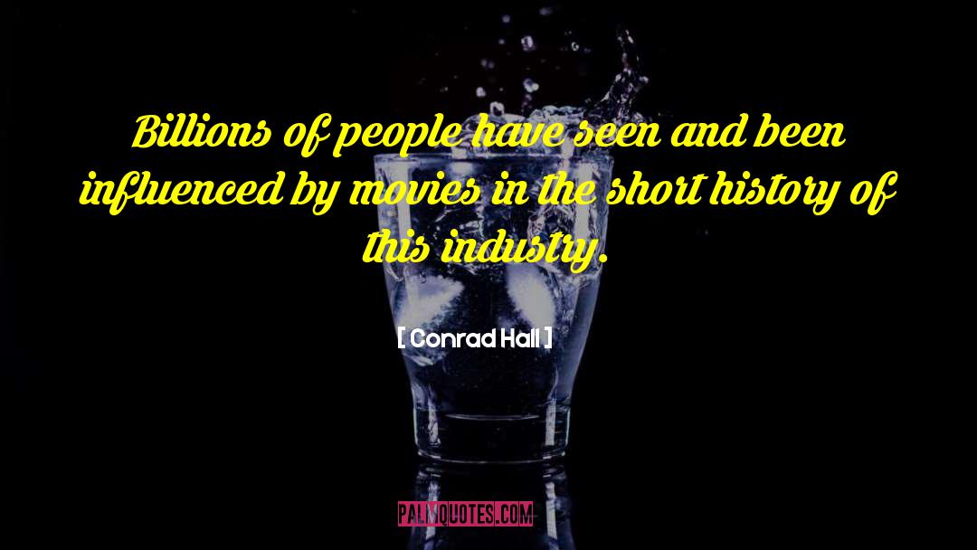 Conrad Hall Quotes: Billions of people have seen