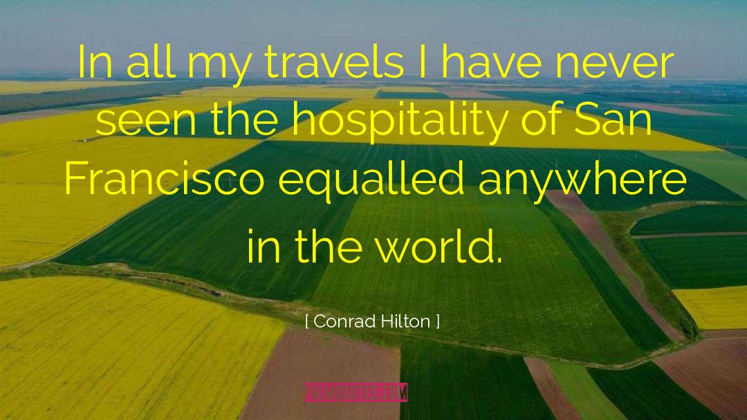 Conrad Hilton Quotes: In all my travels I