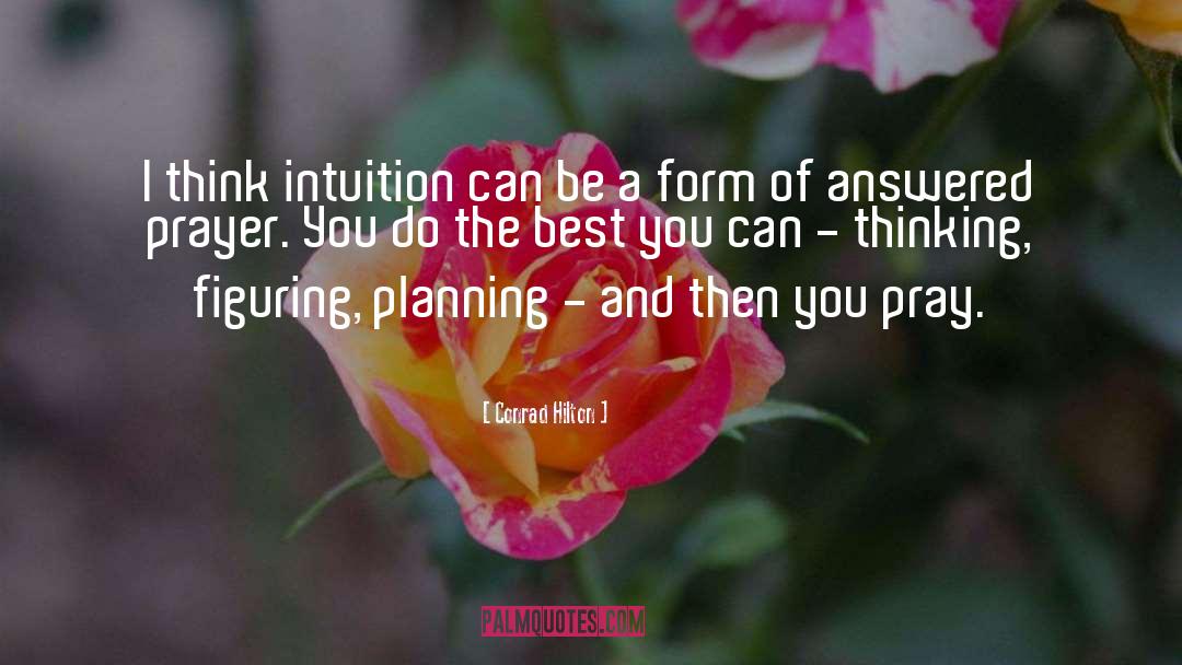Conrad Hilton Quotes: I think intuition can be