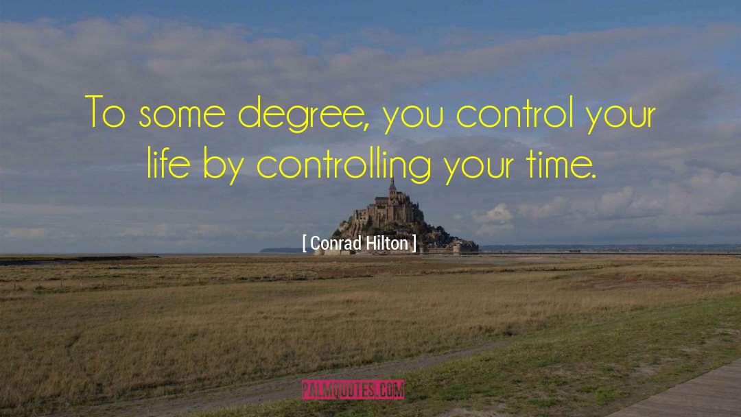 Conrad Hilton Quotes: To some degree, you control