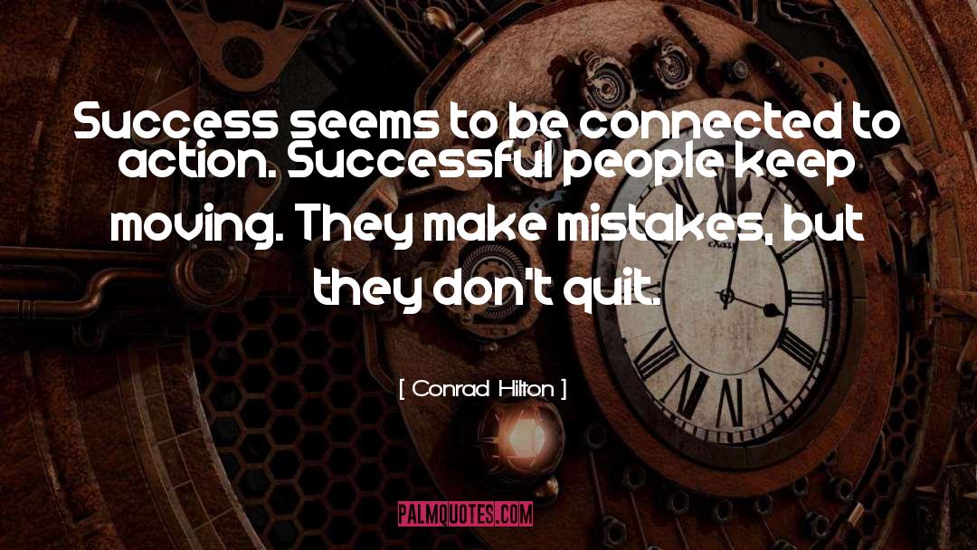 Conrad Hilton Quotes: Success seems to be connected