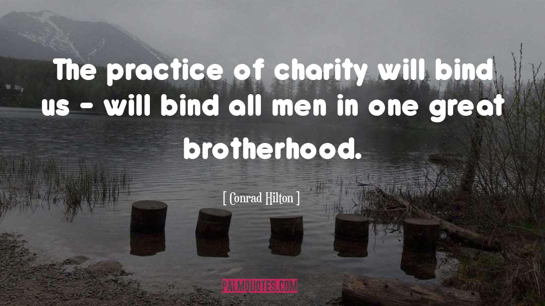 Conrad Hilton Quotes: The practice of charity will