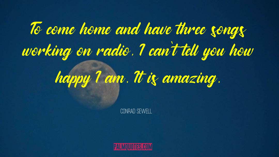 Conrad Sewell Quotes: To come home and have