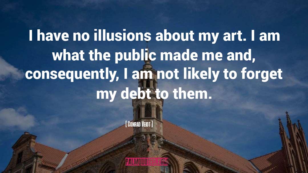 Conrad Veidt Quotes: I have no illusions about