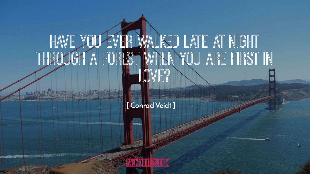 Conrad Veidt Quotes: Have you ever walked late