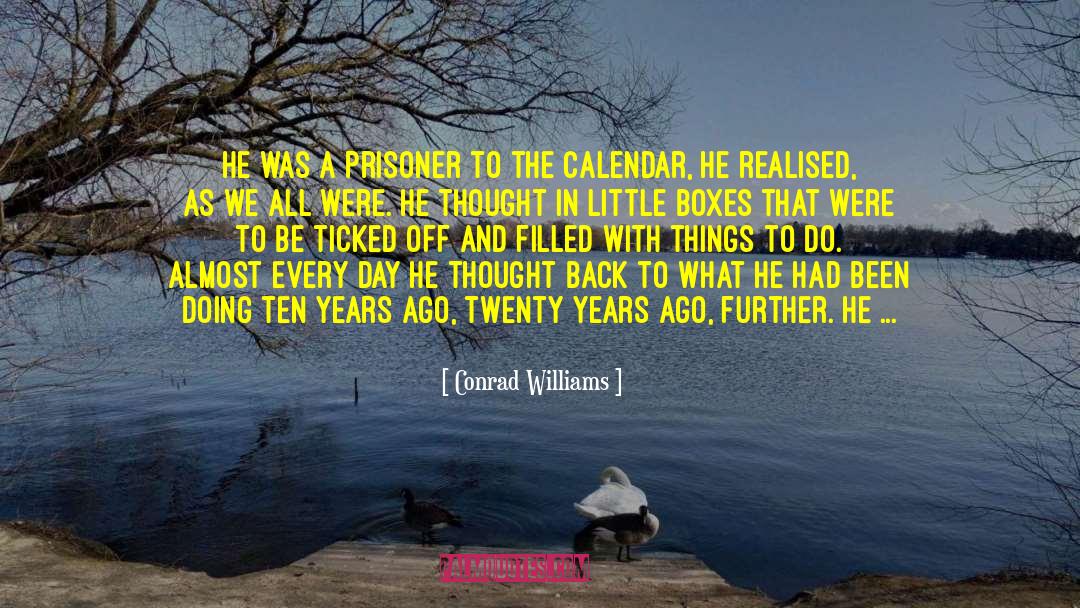 Conrad Williams Quotes: He was a prisoner to