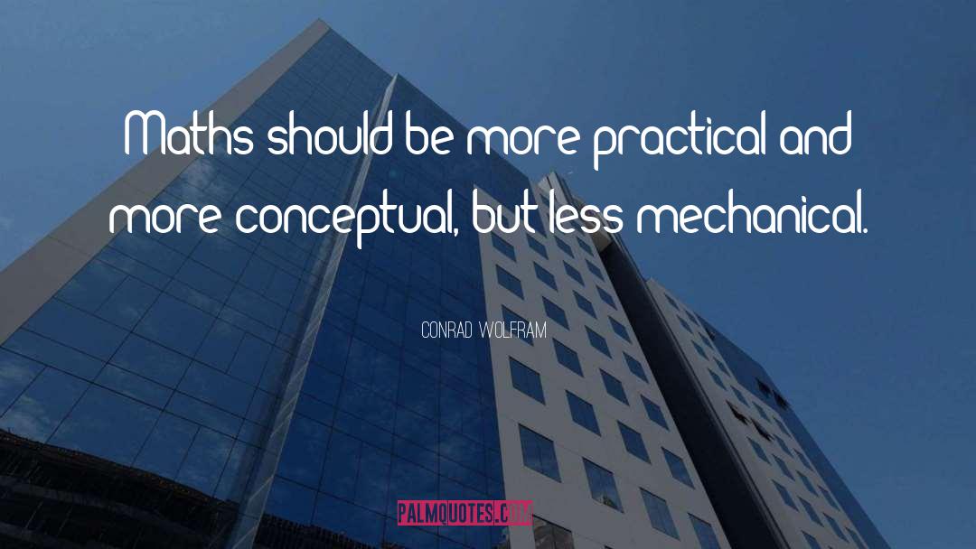 Conrad Wolfram Quotes: Maths should be more practical