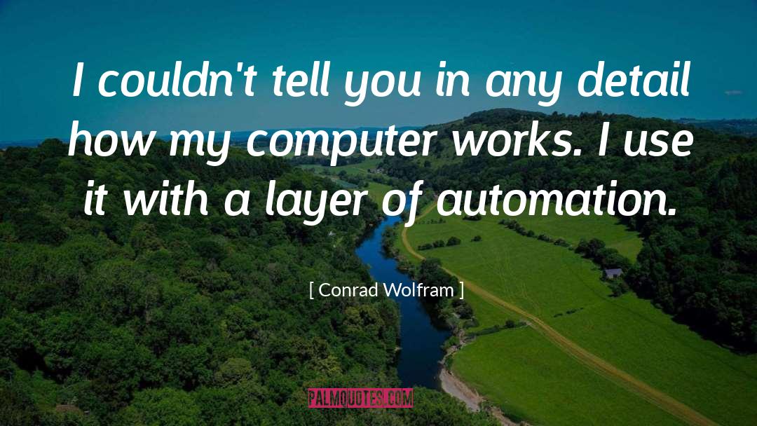 Conrad Wolfram Quotes: I couldn't tell you in